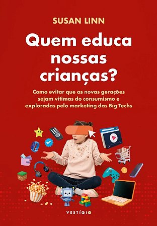 Quem Educa Nossas Criancas : Como Evitar Que as Novas Geracoes Sejam Vitima