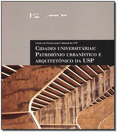 Cidades Universitarias - Patrimonio Urbanistico e Arquitetonico da Usp