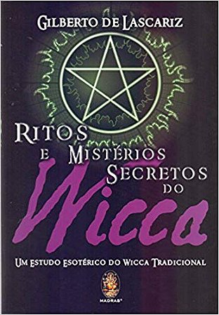 Ritos e Misterios Secretos do Wicca - Um Estudo Esoterico