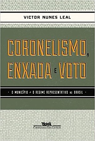 Coronelismo, Enxada e Voto - o Municipio e o Regime Representativo no Brasi