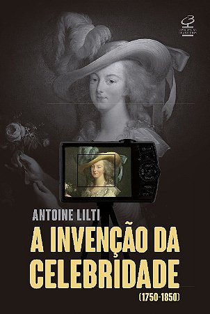 Invencao da Celebridade (1750-1850), A