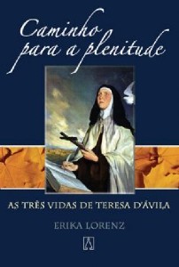 Caminhos para a Plenitude - as Tres Vidas de Teresa d Avila