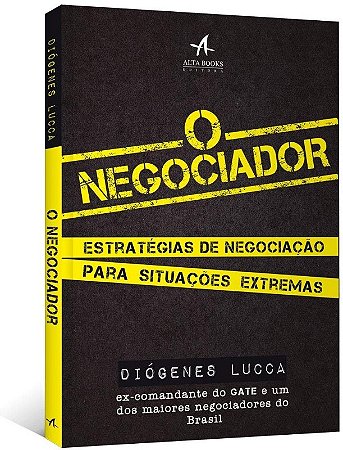 Negociador, O: Estrategias de Negociacao para Situacoes Extremas