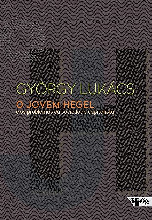 Jovem Hegel, o - e os Problemas da Sociedade Capitalista
