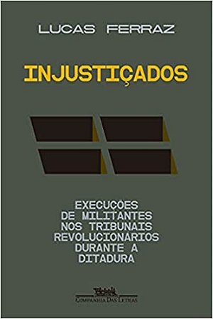 Injusticados: Execucoes de Militantes Nos Tribunais Revolucionarios Durante
