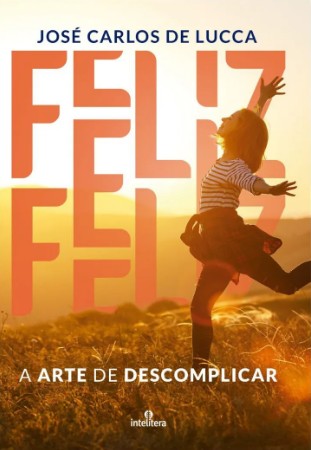 Feliz: a Arte de Descomplicar