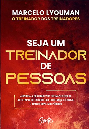 Seja Um Treinador de Pessoas: Aprenda a Desenvolver Treinamentos de Alto Im
