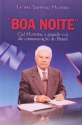 Boa Noite - Cid Moreira, a Grande Voz da Comunicacao do Brasil