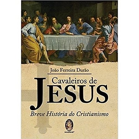 Cavaleiros de Jesus - Breve Historia do Cristianismo