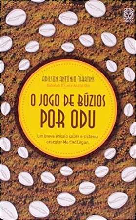 Jogo de Buzios por Odu, o - Um Breve Ensaio sobre o Sistema Oracular Merind