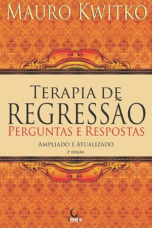 Terapia de Regressao: Perguntas e Respostas - Ampliado e Atualizado