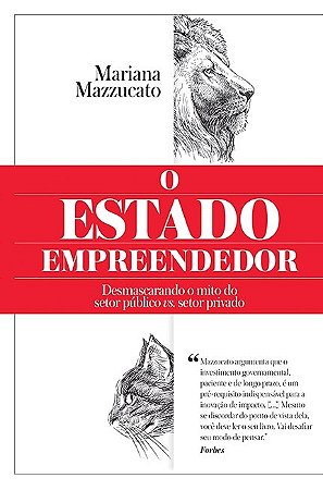 Estado Empreendedor, o - Desmascarando o Mito do Setor Publico Vs. Setor pr