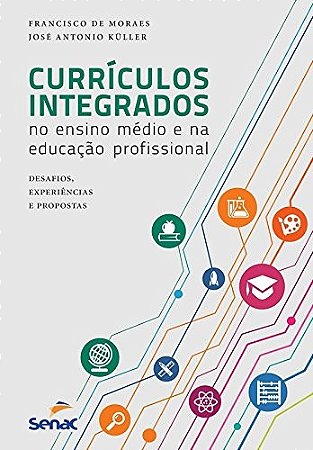 Curriculos Integrados no Ensino Medio e na Educacao Profissional - Desafios