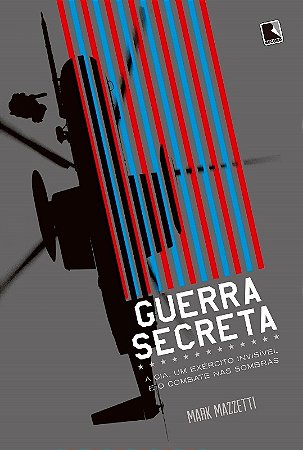 Guerra Secreta - a Cia, Um Exercito Inviivel e o Combate Nas Sombras