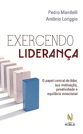 Exercendo Lideranca - o Papel Central do Lider, Sua Motivacao, Proatividade