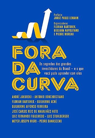 Fora da Curva - os Segredos dos Grandes Investidores do Brasil - e o Que Vo