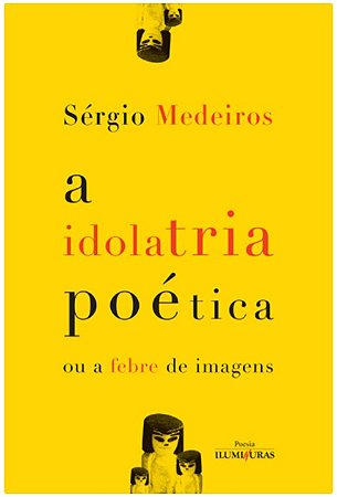 Idolatria Poetica Ou a Febre de Imagens, A