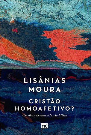 Cristao Homoafetivo : Um Olhar Amoroso a Luz da Biblia