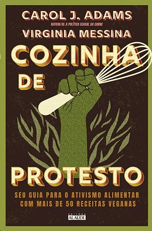Cozinha de Protesto: Seu Guia para o Ativismo Alimentar com Mais de 50 Rece