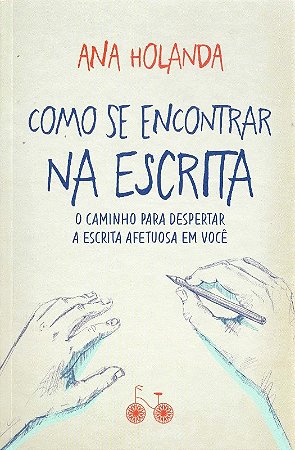 Como se Encontrar na Escrita: o Caminho para Despertar a Escrita Afetuosa E