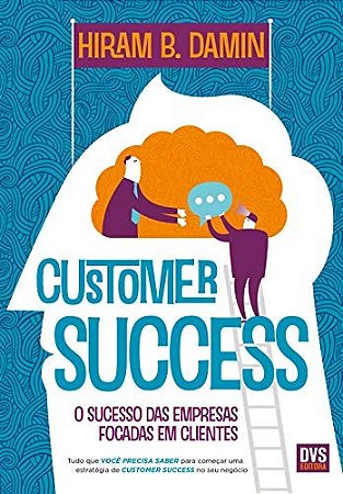Customer Success - o Sucesso das Empresas Focadas em Cleintes