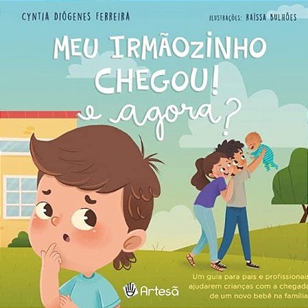 Meu Irmaozinho Chegou, e Agora : Um Guia para Pais e Profissionais Ajudarem