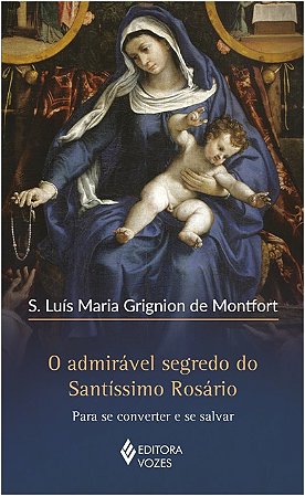 Admiravel Segredo do Santissimo Rosario, o - para se Converter e se Salvar