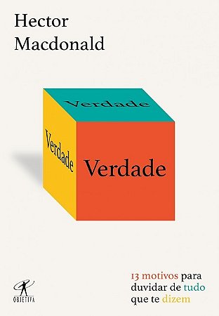 Verdade - 13 Motivos para Duvidar de Tudo Que te Dizem