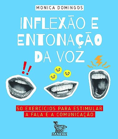 Inflexao e Entonacao da Voz: 50 Exercicios para Estimular a Fala e a Comuni