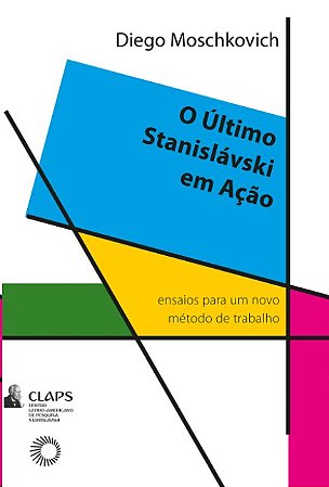 Ultimo Stanislavski em Acao, O: Ensaios para Um Novo Metodo de Trabalho