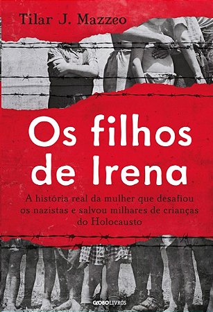 Filhos de Irena, Os: a Historia Real da Mulher Que Desafiou os Nazistas e S