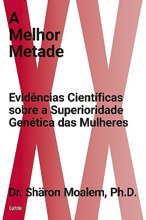 Melhor Metade, A: Evidencias Cientificas sobre a Superioridade Genetica das