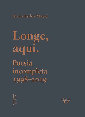 Longe, Aqui. Poesia Incompleta - (1998-2019)
