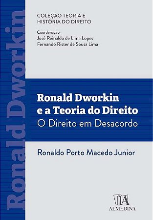 Ronald Dworkin e a Teoria do Direito: o Direito em Desacordo