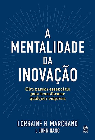 Mentalidade da Inovacao, A: Oito Passos Essenciais para Transformar