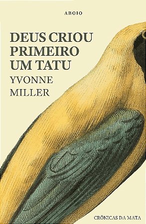 Deus Criou Primeiro Um Tatu: Cronicas da Mata
