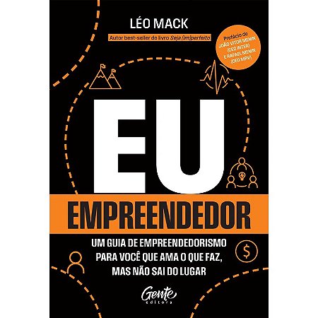 Eu, Empreendedor: Um Guia de Empreendedorismo para Voce Que Ama o Que Faz,