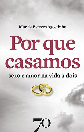 Por Que Casamos: Sexo e Amor na Vida a Dois