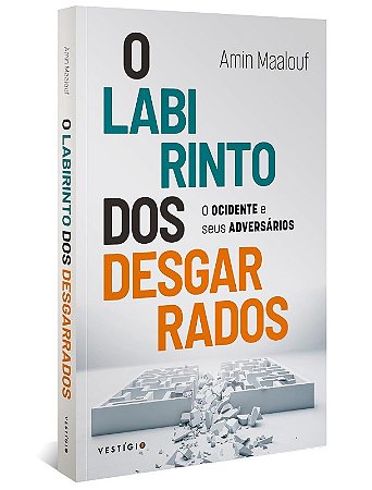 Labirinto dos Desgarrados, O: o Ocidente e Seus Adversarios