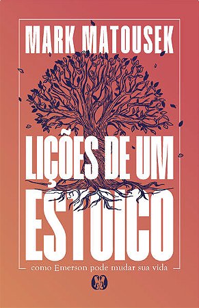 Licoes de Um Estoico: Como Emerson Pode Mudar a Sua Vida
