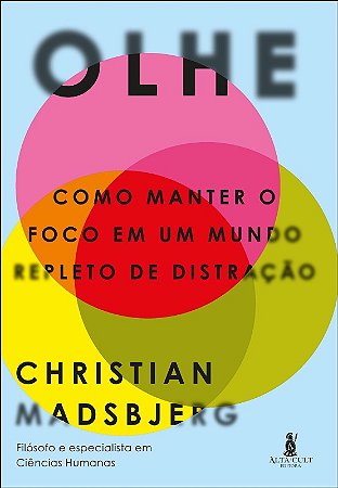 Olhe: Como Manter o Foco em Um Mundo Repleto de Distracao