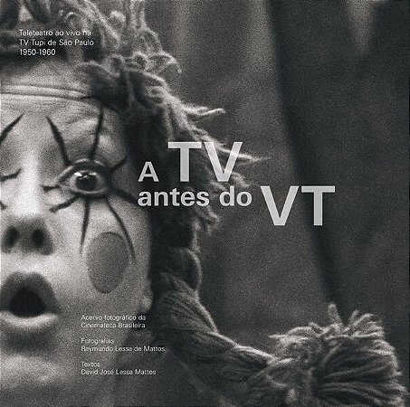 Tv Antes do Vt, A: Teleteatro ao Vivo na Tv Tupi de Sao Paulo (1950-1960)