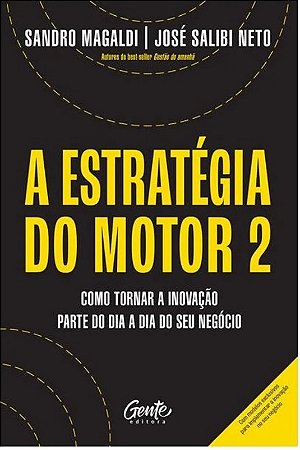 Estrategia do Motor 2, a - Como Tornar a Inovacao Parte do Dia a Dia do seu