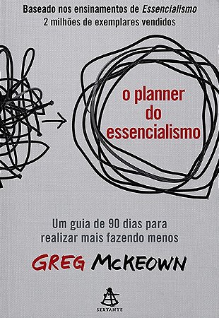 Planner do Essencialismo, O: Um Guia de 90 Dias para Realizar Mais Fazendo
