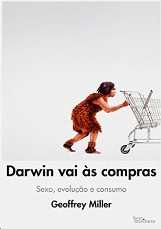 Darwin Vai as Compras: Sexo, Evolucao e Consumo