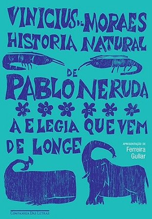Historia Natural de Pablo Neruda - a Elegia Que Vem de Longe