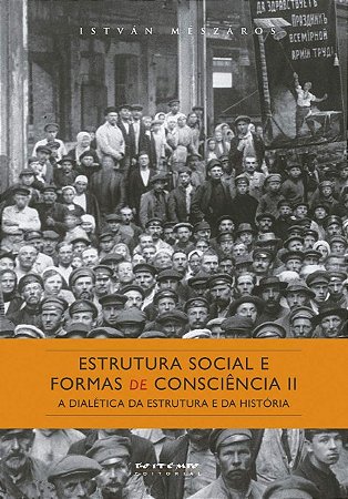 Estrutura Social e Formas de Consciencia Ii: a Dialetica da Estrutura e da