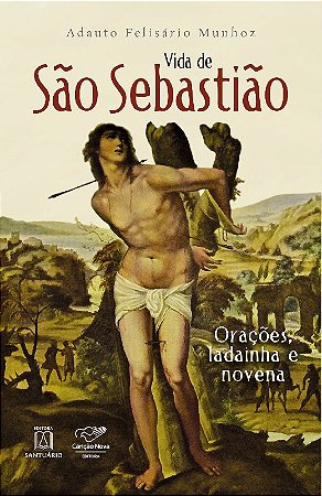 Vida de Sao Sebastiao - Oracoes, Ladainha e Novena