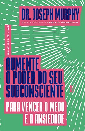 Aumente o Poder do Seu Subconsciente para Vencer o Medo e a Ansiedade