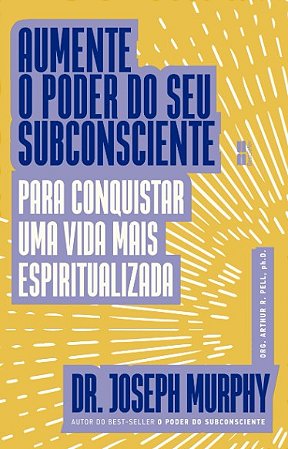 Aumente o Poder do Seu Subconsciente: para Conquistar Uma Vida Mais Espirit